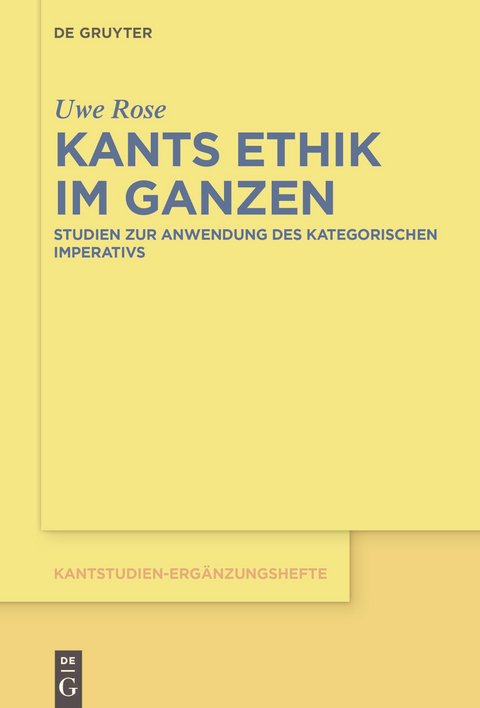 Kants Ethik im Ganzen -  Uwe Rose