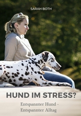 Hund im Stress? Entspannter Hund - Entspannter Alltag - Sarah Both