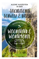 Wochenend und Wohnmobil - Kleine Auszeiten in der Sächsischen Schweiz/Dresden - Bernd Hiltmann