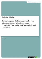 Bewertung und Bedeutungswandel von Migration  in den Jahrbüchern der Zeitschrift "Geschichte in Wissenschaft und Unterricht" - Christian Schaller