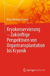 Kryokonservierung -  Zukünftige Perspektiven von Organtransplantation bis Kryonik -  Klaus Hermann Sames