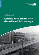 Todesfälle an der Berliner Mauer – eine rechtsmedizinische Analyse - Katja Niedergesäß, Sven Hartwig