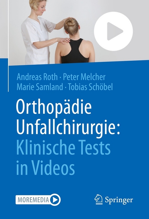 Orthopädie Unfallchirurgie: Klinische Tests in Videos -  Andreas Roth,  Peter Melcher,  Marie Samland,  Tobias Schöbel