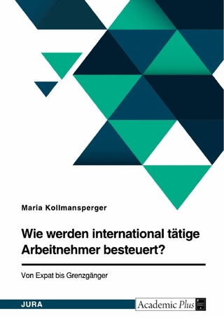 Wie werden international tätige Arbeitnehmer besteuert? Von Expat bis Grenzgänger - Maria Kollmansperger