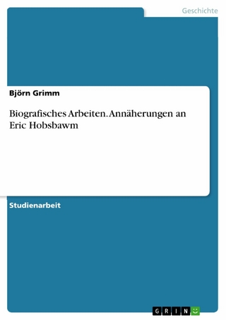 Biografisches Arbeiten. Annäherungen an Eric Hobsbawm - Björn Grimm