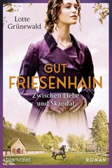 Gut Friesenhain - Zwischen Liebe und Skandal -  Lotte Grünewald