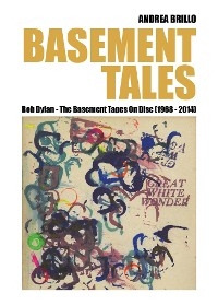 Basement Tales. Bob Dylan - The Basement Tapes On Disc (1968-2014) - Andrea Brillo