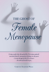 The Ghost of Female Menopause - Christine Thompson-Wells