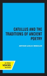 Catullus and the Traditions of Ancient Poetry - Arthur Leslie Wheeler