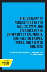 Bibliography of Publications by the Faculty, Staff and Students of the University of California, 1876-1980, on Grapes, Wines and Related Subjects - Maynard A. Amerine, Herman J. Phaff