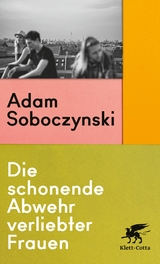 Die schonende Abwehr verliebter Frauen - Adam Soboczynski