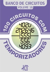100 Circuitos com Temporizadores - Newton C. Braga