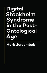 Digital Stockholm Syndrome in the Post-Ontological Age -  Mark Jarzombek