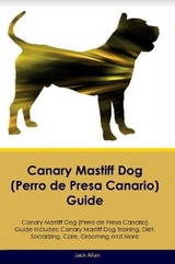 Canary Mastiff Dog (Perro de Presa Canario)  Guide  Canary Mastiff Dog Guide Includes - Jack Allen