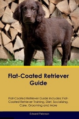 Flat-Coated Retriever Guide Flat-Coated Retriever Guide Includes - Edward Paterson
