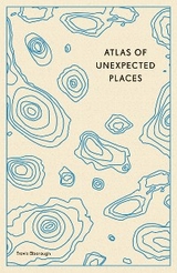 Atlas of Unexpected Places -  Travis Elborough