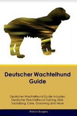 Deutscher Wachtelhund Guide  Deutscher Wachtelhund Guide Includes - Richard Burgess