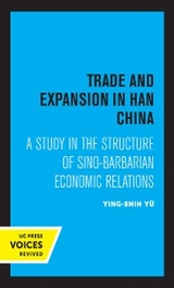 Trade and Expansion in Han China - Ying-shih Yu