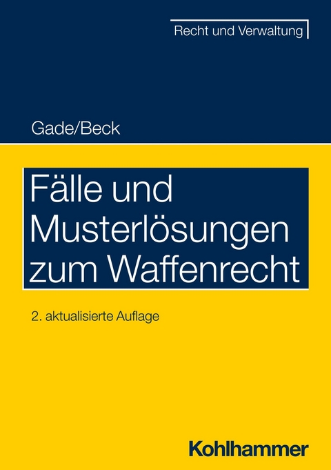 Fälle und Musterlösungen zum Waffenrecht -  Gunther Dietrich Gade,  Jürgen Beck