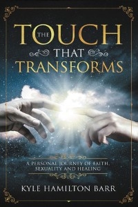The Touch That Transforms - Kyle Hamilton Barr