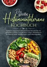 Das große Histaminintoleranz Kochbuch -  Carina Lehmann