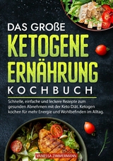 Das große Ketogene Ernährung Kochbuch -  Vanessa Zimmermann