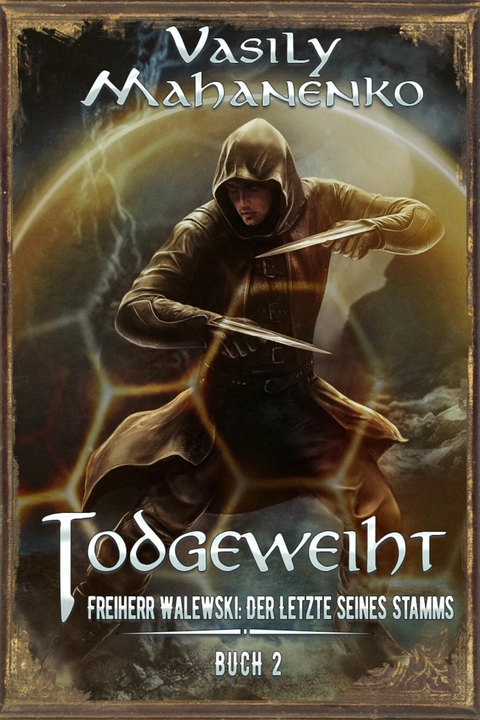 Todgeweiht Buch 2: Eine LitRPG-Serie (Freiherr Walewski: Der Letzte seines Stamms) - Vasily Mahanenko