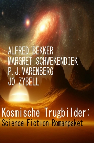 Kosmische Trugbilder: Science Fiction Romanpaket - Alfred Bekker; Margret Schwekendiek; Jo Zybell …