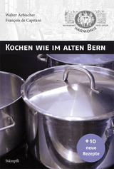 Kochen wie im alten Bern - Capitani, François de; Aebischer, Walter; Gyger, Fritz