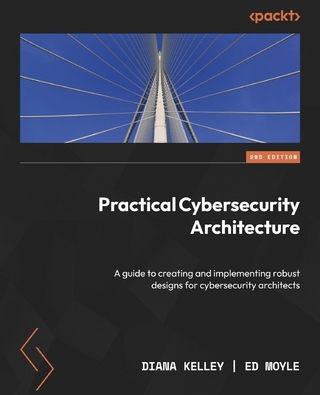 Practical Cybersecurity Architecture - Diana Kelley; Ed Moyle