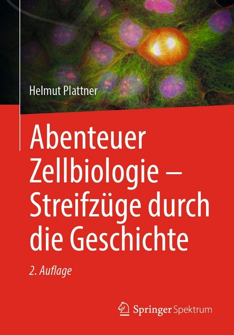 Abenteuer Zellbiologie - Streifzüge durch die Geschichte - Helmut Plattner