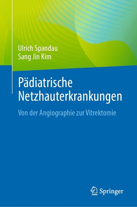 Pädiatrische Netzhauterkrankungen - Ulrich Spandau, Sang Jin Kim