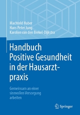 Handbuch Positive Gesundheit in der Hausarztpraxis - Machteld Huber, Hans Peter Jung, Karolien van den Brekel-Dijkstra