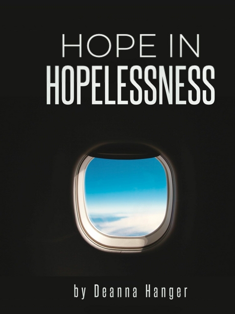 Hope in Hopelessness -  Deanna Hanger