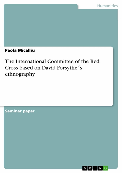 The International Committee of the Red Cross based on David Forsythe´s ethnography - Paola Micalliu