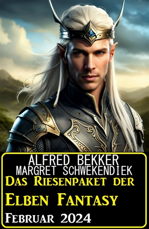 Das Riesenpaket der Elben Fantasy Februar 2024 -  Alfred Bekker,  Margret Schwekendiek