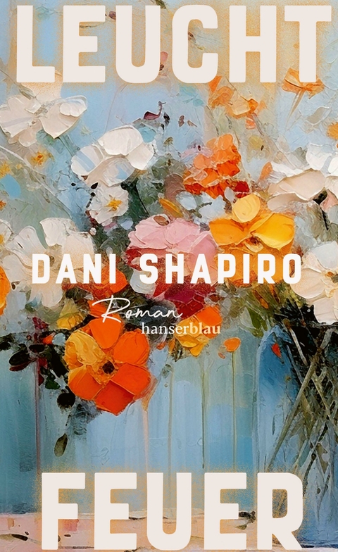 Leuchtfeuer - Dani Shapiro