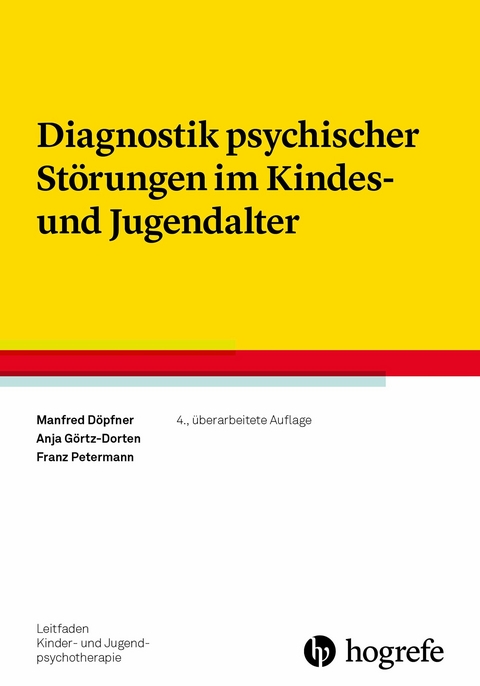 Diagnostik psychischer Störungen im Kindes- und Jugendalter -  Manfred Döpfner,  Anja Görtz-Dorten,  Franz Petermann