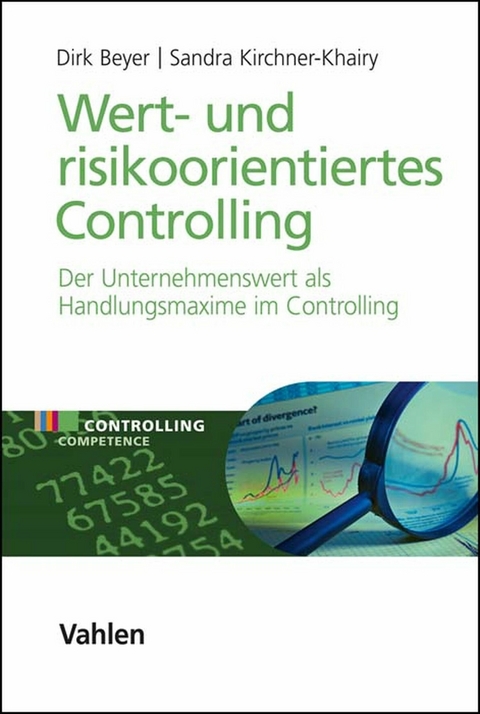 Wert- und risikoorientiertes Controlling -  Dirk Beyer,  Sandra Kirchner-Khairy