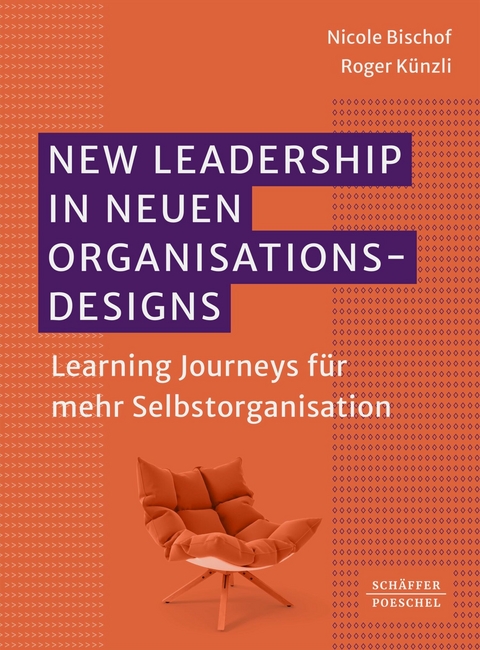 New Leadership in neuen Organisationsdesigns -  Nicole Bischof,  Roger Künzli
