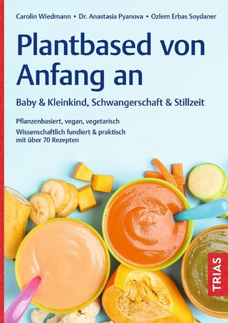 Plantbased von Anfang an: Baby & Kleinkind, Schwangerschaft & Stillzeit - Carolin Wiedmann; Anastasia Pyanova; Ozlem Erbas Soydaner