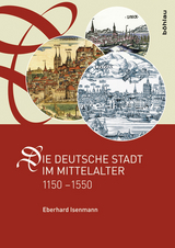 Die deutsche Stadt im Mittelalter 1150–1550 - Isenmann, Eberhard