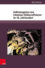 Selbstzeugnisse von Schweizer Söldneroffizieren im 18. Jahrhundert - Marc Höchner