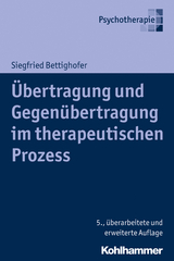Übertragung und Gegenübertragung im therapeutischen Prozess - Siegfried Bettighofer