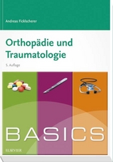 BASICS Orthopädie und Traumatologie - Andreas Ficklscherer