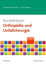 Kurzlehrbuch Orthopädie und Unfallchirurgie - Andreas Ficklscherer, Simon Weidert