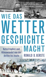 Wie das Wetter Geschichte macht - Ronald D. Gerste
