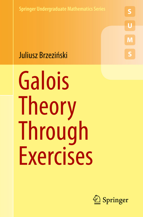 Galois Theory Through Exercises - Juliusz Brzeziński