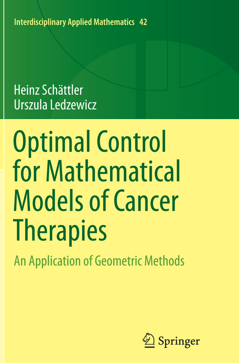 Optimal Control for Mathematical Models of Cancer Therapies - Heinz Schättler, Urszula Ledzewicz