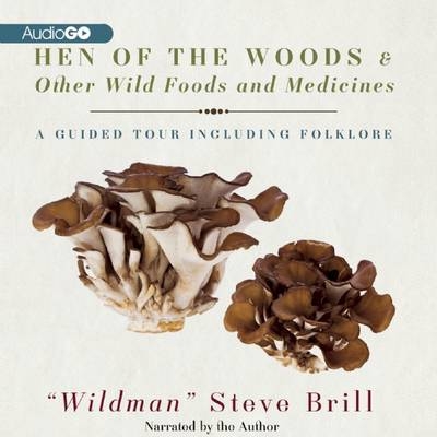 Hen of the Woods & Other Wild Foods and Medicines - 
